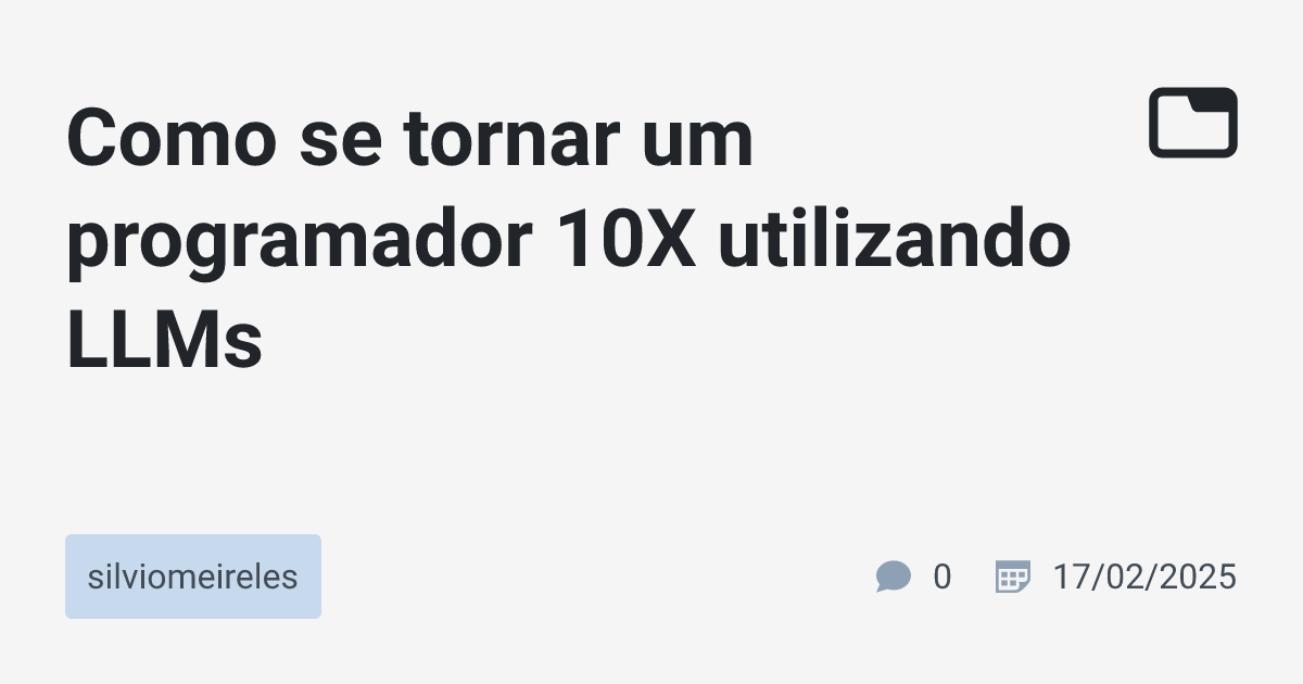 Como se tornar um programador 10X utilizando LLMs · silviomeireles ...