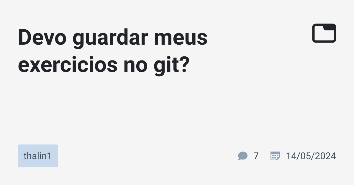 Devo guardar meus exercicios no git? · thalin1 · TabNews