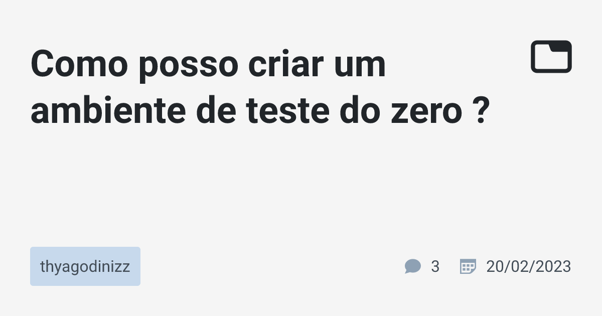 Como posso criar um ambiente de teste do zero ? · thyagodinizz · TabNews