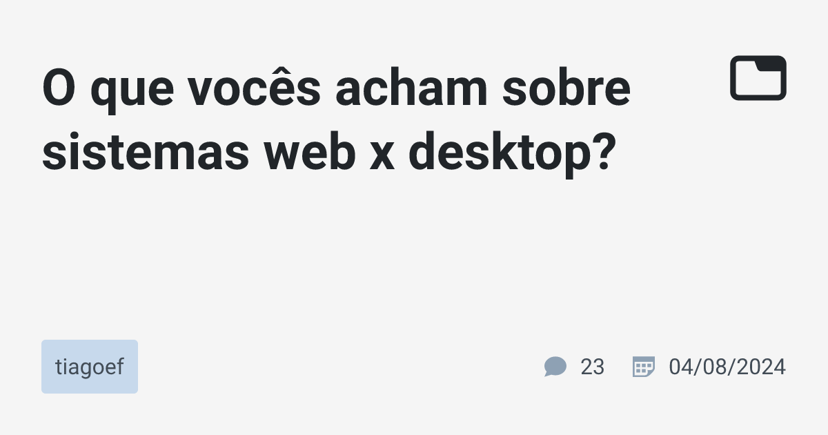 O que vocês acham sobre sistemas web x desktop? · tiagoef · TabNews