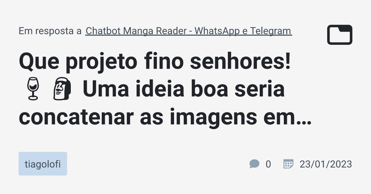 Que projeto fino senhores! 🍷🗿 Uma ideia boa seria concatenar as imagens  em um · tiagolofi · TabNews