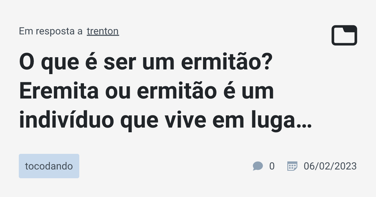 O que é ser um ermitão? Eremita ou ermitão é um indivíduo que vive em ...