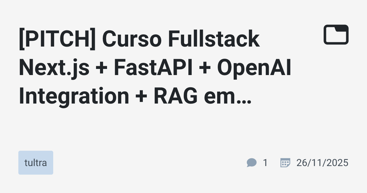 [PITCH] Curso Fullstack Next.js + FastAPI + OpenAI Integration + RAG em ...