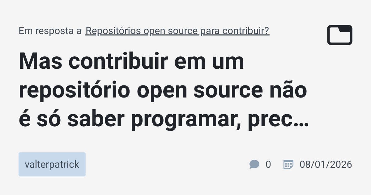 Mas contribuir em um repositório open source não é só saber programar ...