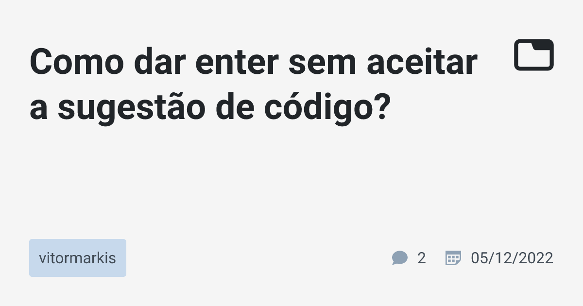 Como dar enter sem aceitar a sugestão de código? · vitormarkis · TabNews