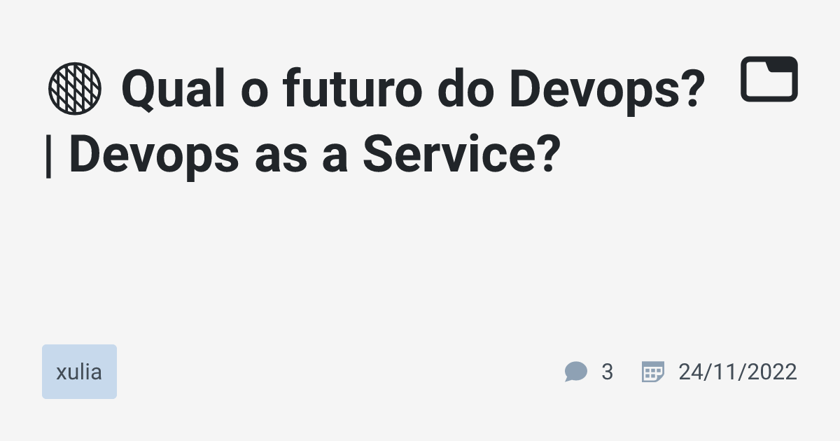 🟠 Qual o futuro do Devops? | Devops as a Service? · xulia · TabNews